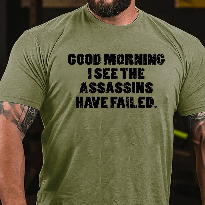 Good Morning I See The Assassins Have Failed Cotton T-shirt-Maturelion