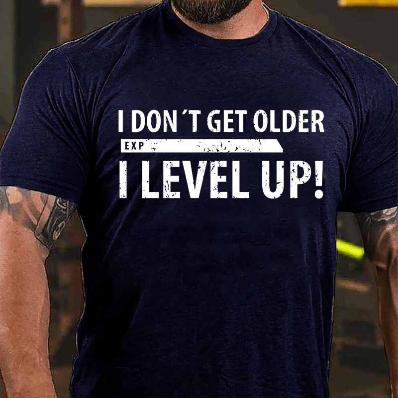 I Don't Get Older I Level Up Cotton T-shirt-Maturelion