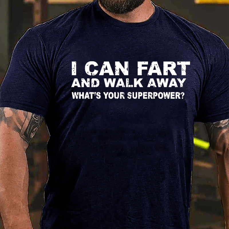 I Can Fart And Walk Away What's Your Superpower Cotton T-shirt-Maturelion