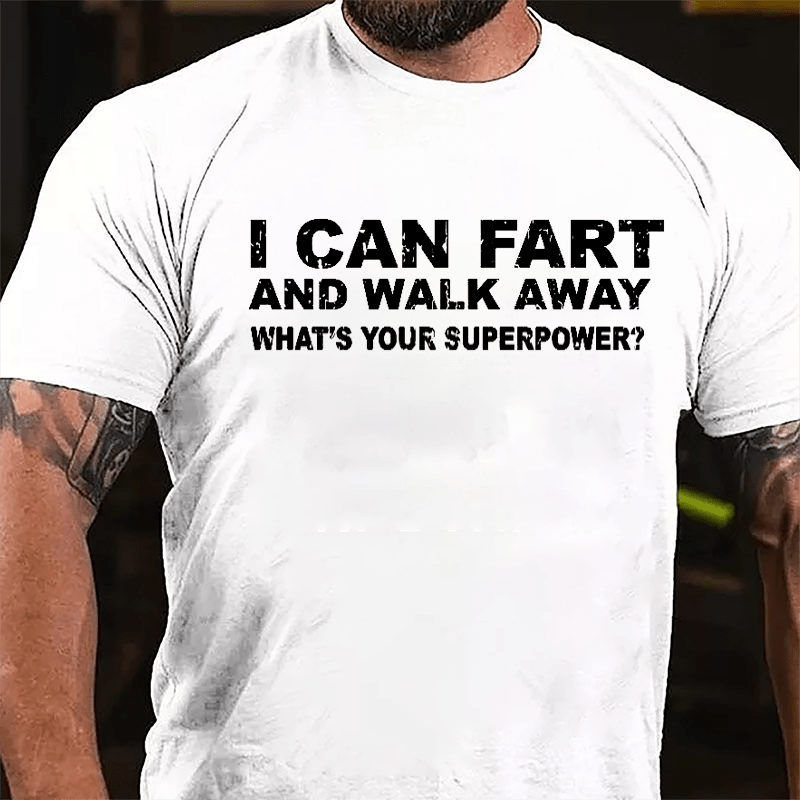 I Can Fart And Walk Away What's Your Superpower Cotton T-shirt-Maturelion