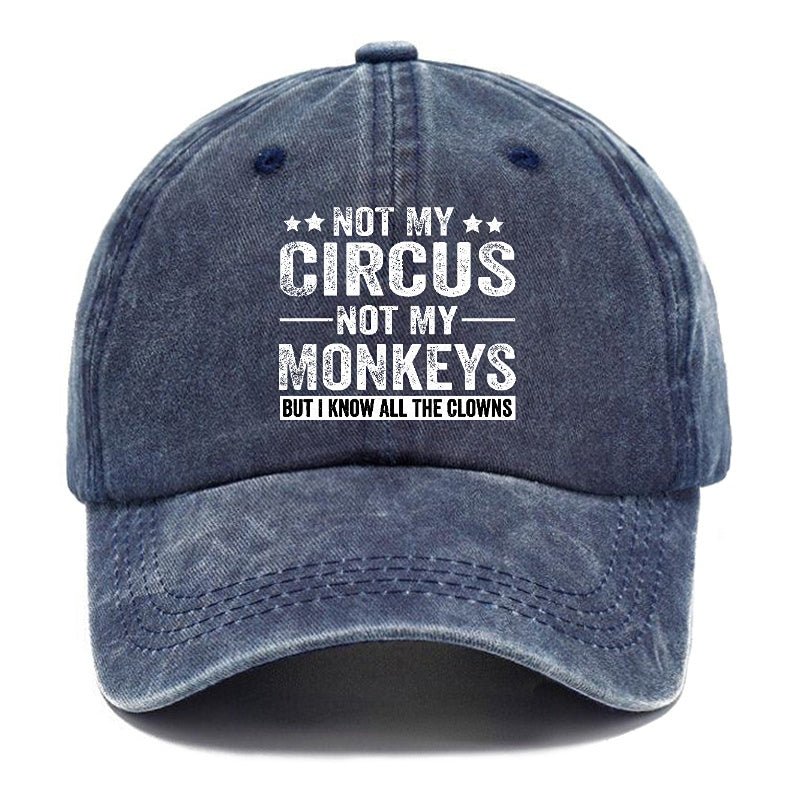Not My Circus Not My Monkeys But I Know All The Clowns Sarcastic cap -Maturelion