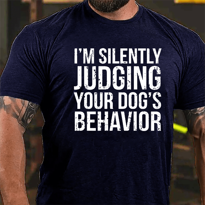 I'm Silently Judging Your Dog's Behavior Cotton T-shirt-Maturelion
