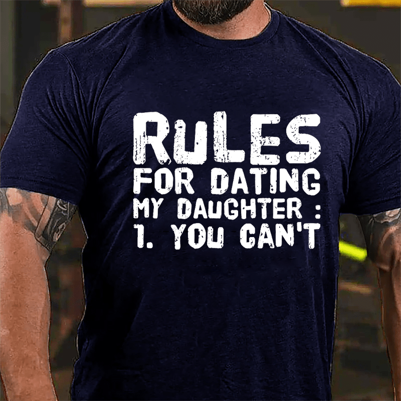 Rules For Dating My Daughter 1. You Can't Cotton T-shirt-Maturelion