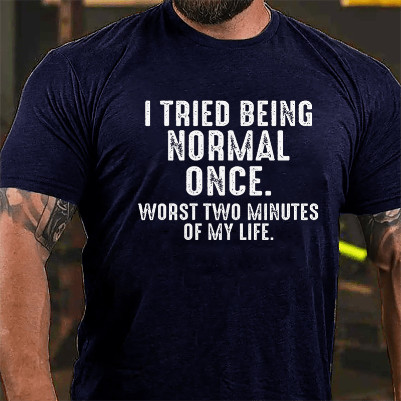 I Tried Being Normal Once Worst Two Minutes Of My Life Cotton T-shirt-Maturelion