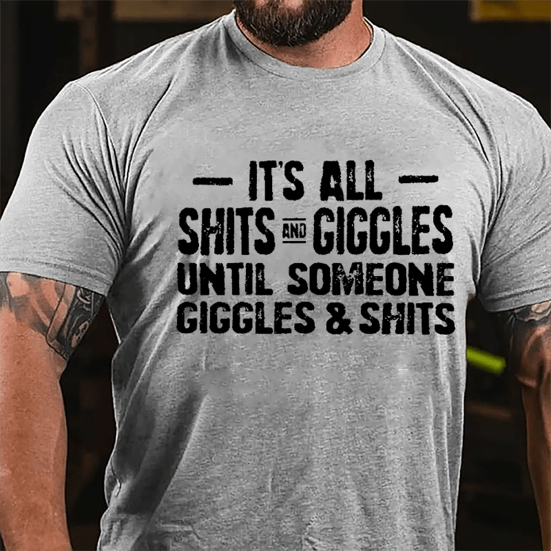 It's All Shits And Giggles Until Someone Giggles & Shits Cotton T-shirt-Maturelion
