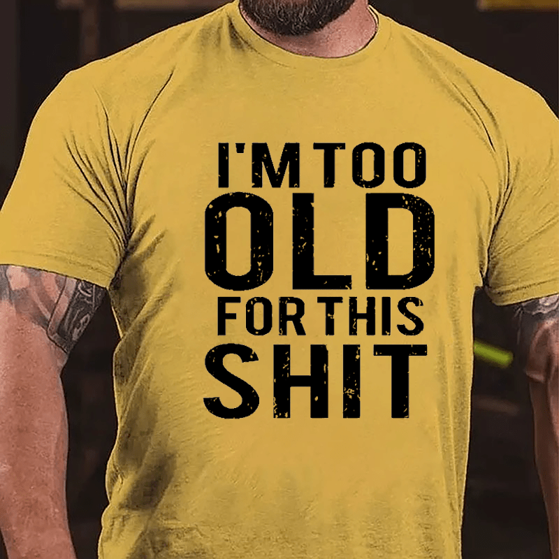 I'm Too Old For This Shit Men's Cotton T-shirt-Maturelion