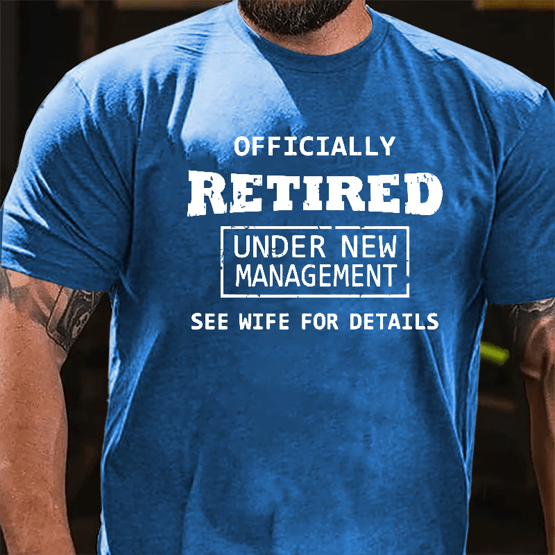 Officially Retired Under New Management See Wife For Details Cotton T-shirt 