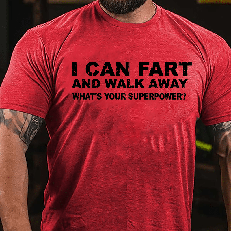 I Can Fart And Walk Away What's Your Superpower Cotton T-shirt-Maturelion