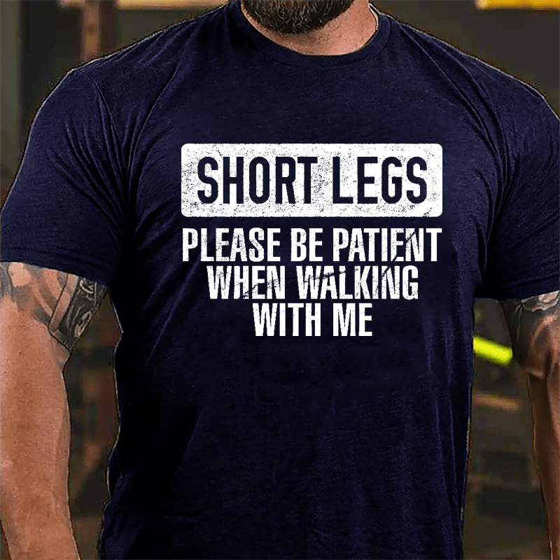 Short Legs Please Be Patient When Walking With Me Cotton T-shirt-Maturelion