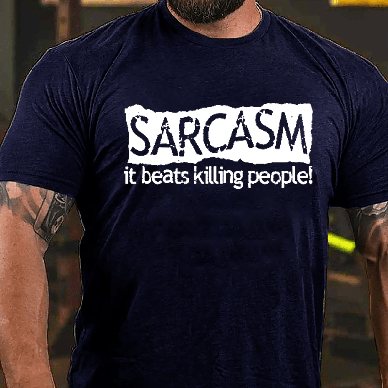 Sarcasm It Beats Killing People Cotton T-shirt-Maturelion