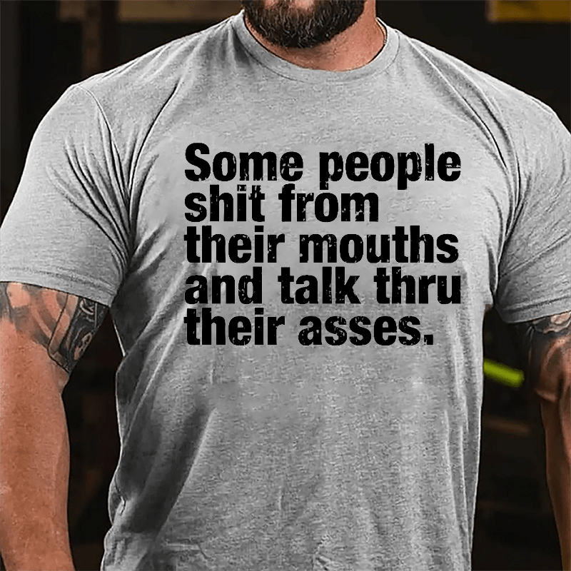 Some People Shit From Their Mouth And Talk Thru Their Asses Funny Cotton T-shirt-Maturelion