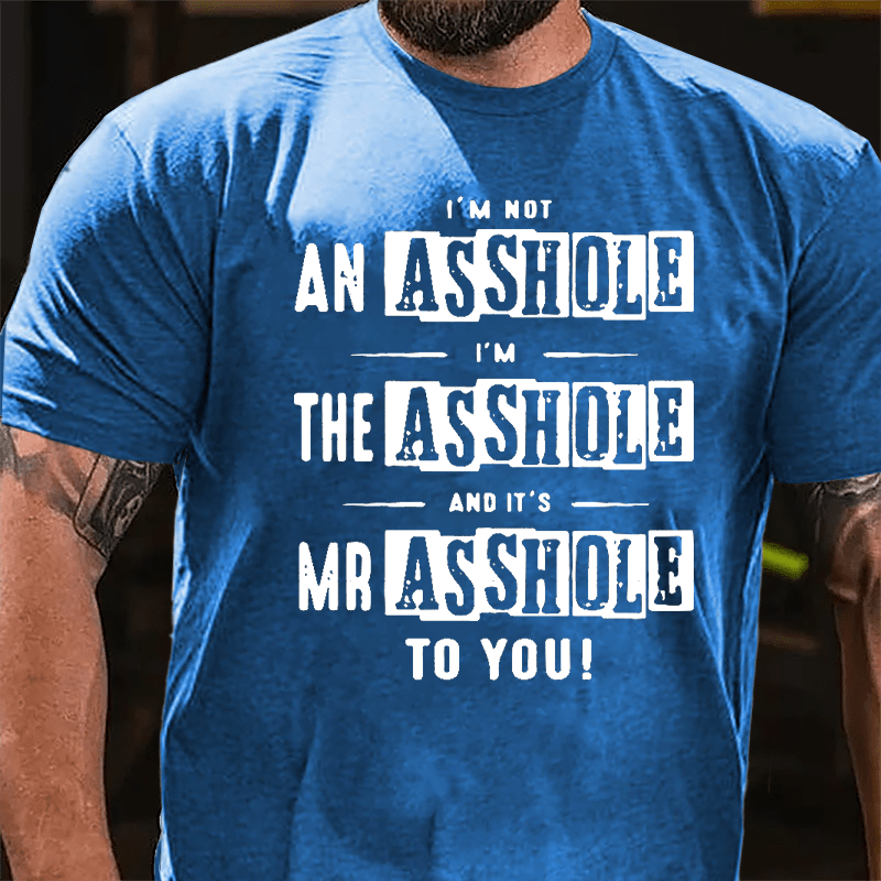 I'm Not Asshole I'm The Asshole And It's Mr. Asshole To You Cotton T-shirt-Maturelion