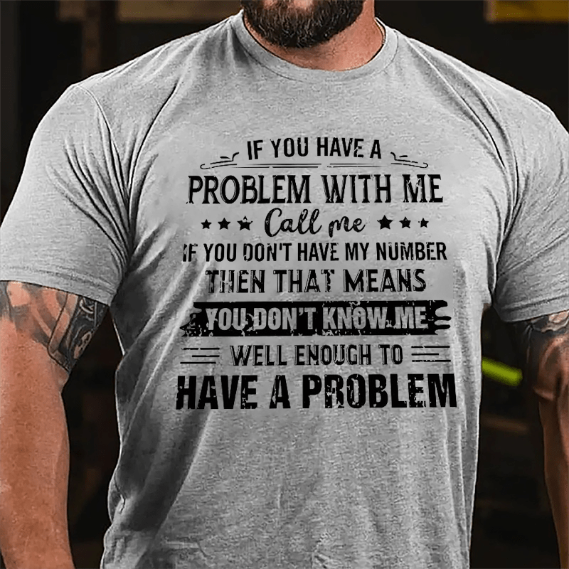 If You Have A Problem With Me Cotton T-shirt-Maturelion