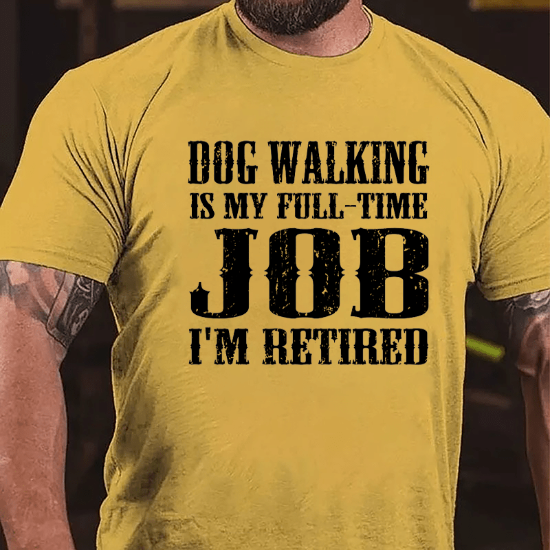 Dog Walking Is My Full-time Job I'm Retired Cotton T-shirt-Maturelion