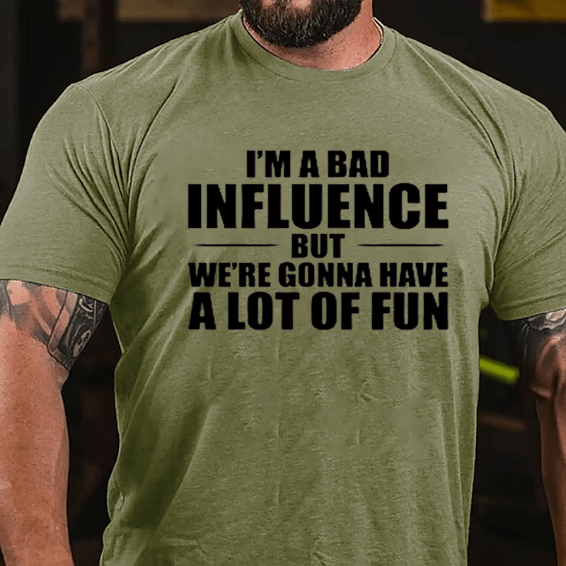 I'm A Bad Influence But We're Gonna Have A Lot Of Fun Men's Cotton T-shirt -Maturelion