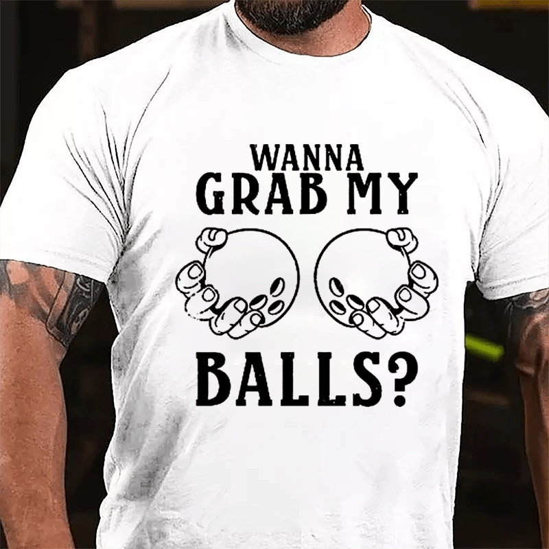 Wanna Grab My Balls Cotton T-shirt-Maturelion