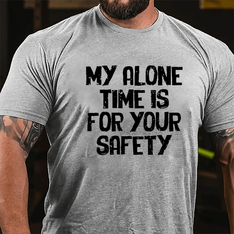 My Alone Time Is For Your Safety Cotton T-shirt-Maturelion