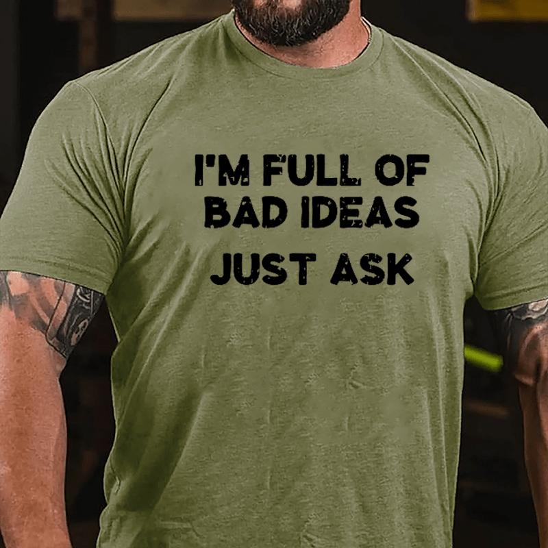I'm Full Of Bad Ideas Just Ask Cotton T-shirt-Maturelion