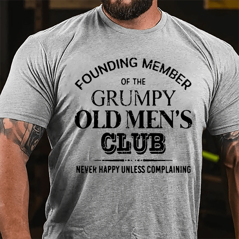 Founding Member Of The Grumpy Old Men's Club Never Happy Unless Complaining Cotton T-shirt-Maturelion