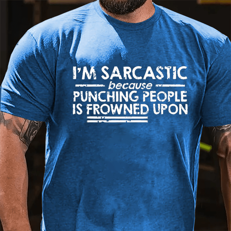 I'm Sarcastic Because Punching People Is Frowned Upon Cotton T-shirt (Free Customization)-Maturelion