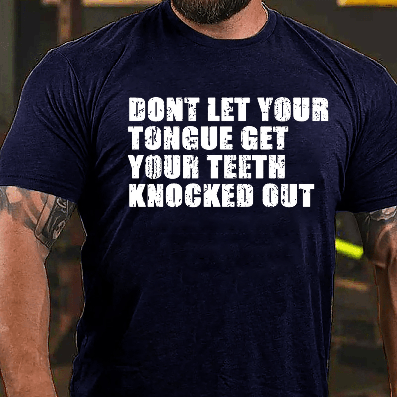 Don't Let Your Tongue Get Your Teeth Knocked Out Cotton T-shirt-Maturelion