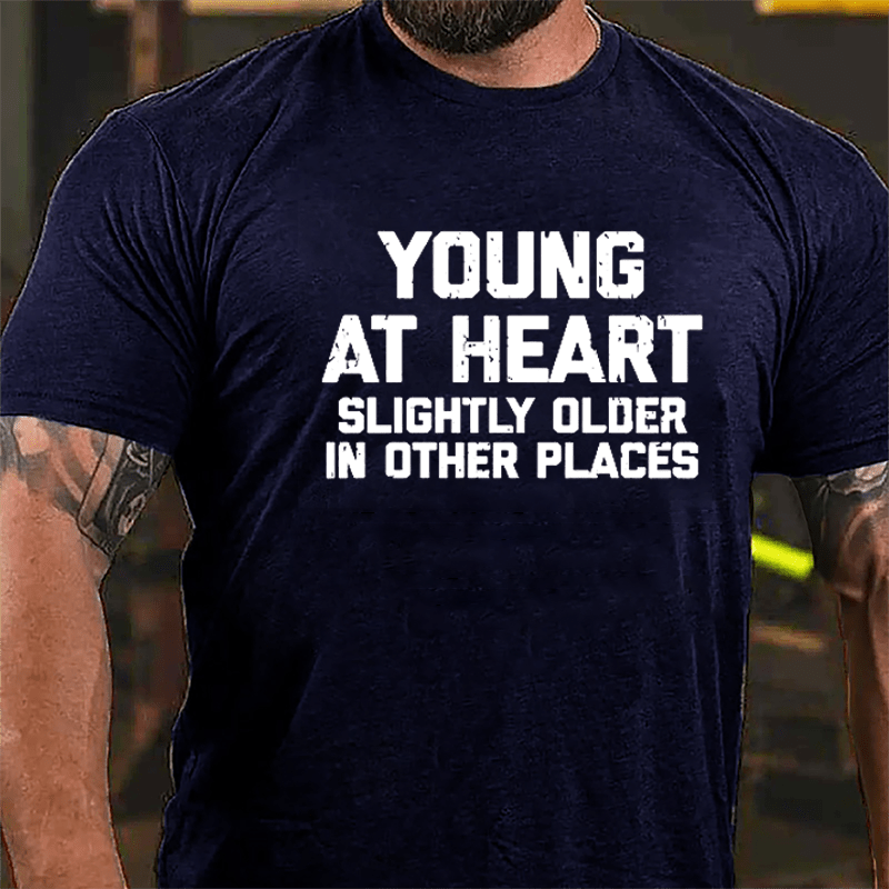 Young At Heart Slightly Older In Other Places Cotton T-shirt-Maturelion