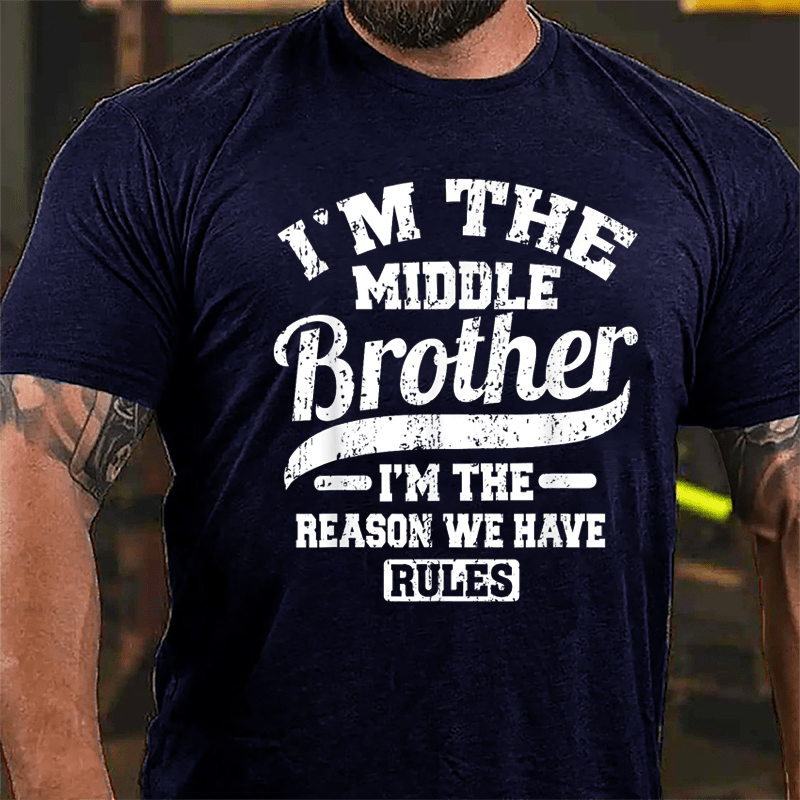 I'm The Middle Brother I'm The Reason We Have Rules Cotton T-shirt-Maturelion