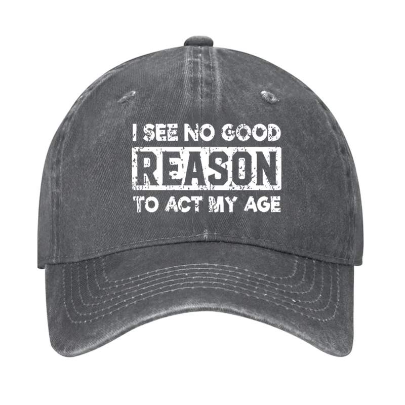 I See No Good Reason To Act My Age Cap-Maturelion