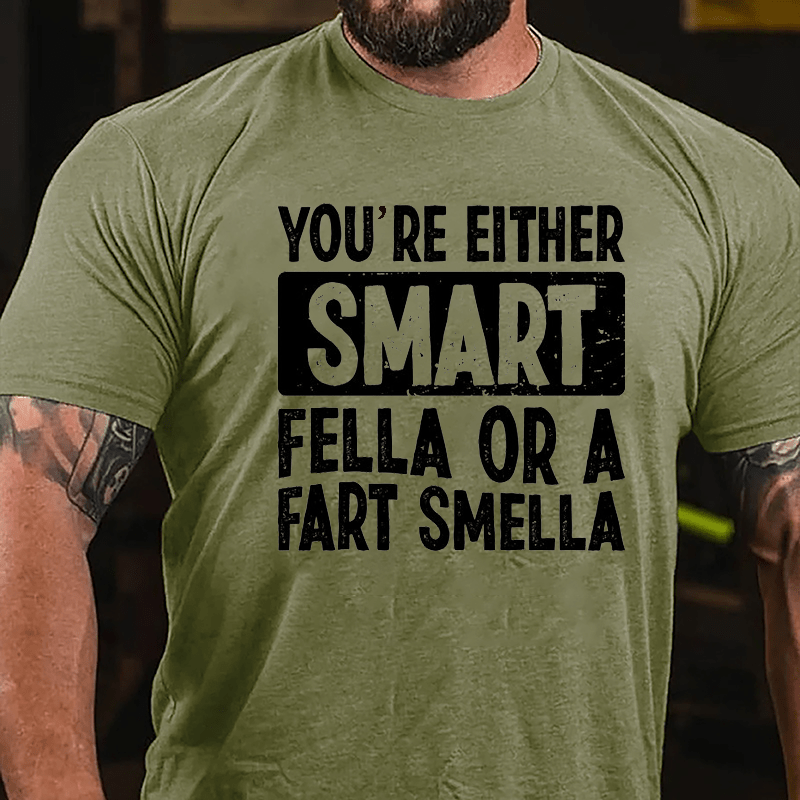 You're Either Smart Fella Or A Fart Smella Cotton T-shirt-Maturelion