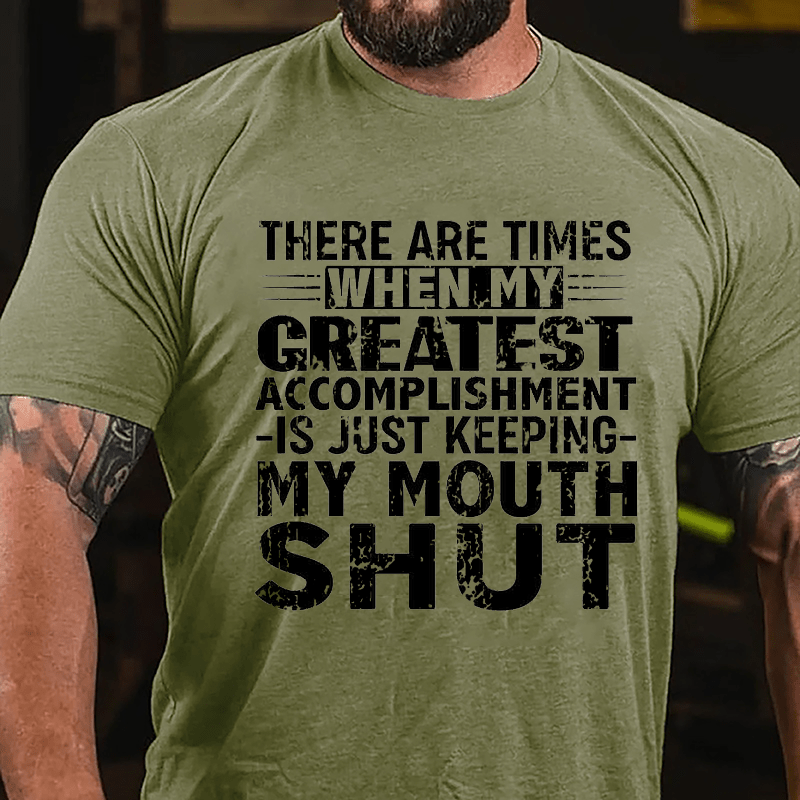 There Are Times When My Greatest Accomplishment Is Just Keeping My Mouth Shut Cotton T-shirt -Maturelion