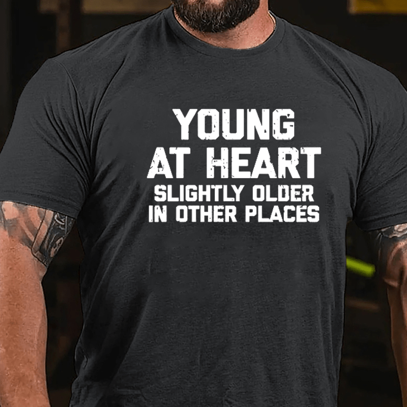 Young At Heart Slightly Older In Other Places Cotton T-shirt-Maturelion
