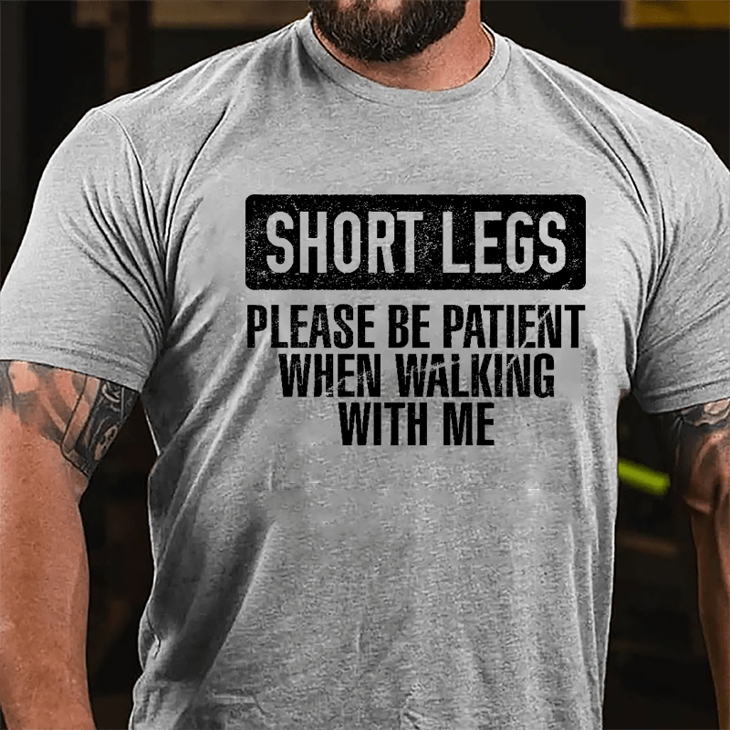 Short Legs Please Be Patient When Walking With Me Cotton T-shirt-Maturelion