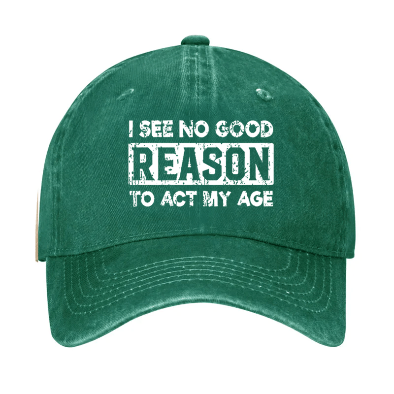 I See No Good Reason To Act My Age Cap-Maturelion
