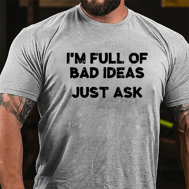I'm Full Of Bad Ideas Just Ask Cotton T-shirt-Maturelion