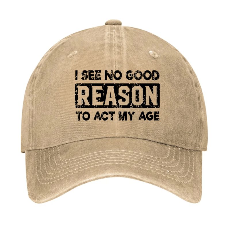 I See No Good Reason To Act My Age Cap-Maturelion