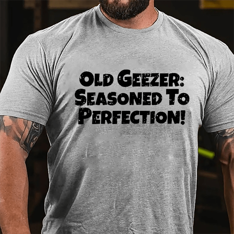 Old Geezer: Seasoned To Perfection Cotton T-shirt-Maturelion