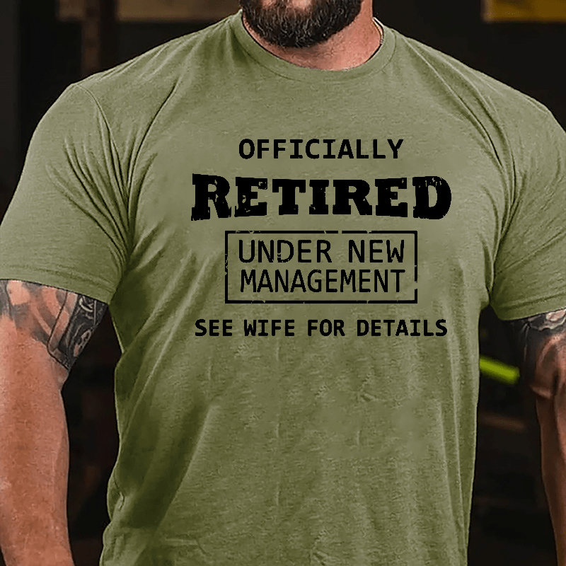 Officially Retired Under New Management See Wife For Details Cotton T-shirt 