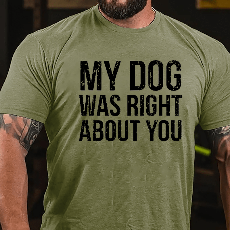My Dog Was Right About You Cotton T-shirt-Maturelion