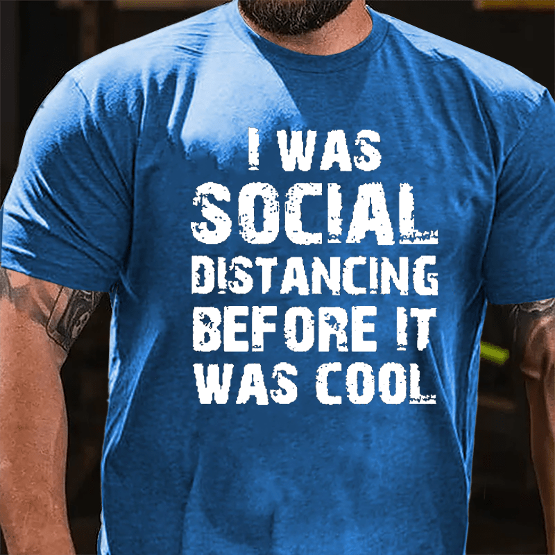 I Was Social Distancing Before It Was Cool Cotton T-shirt-Maturelion