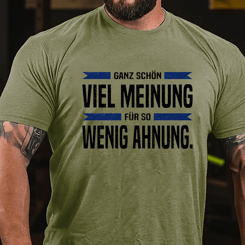 Ganz Schön Viel Meinung Für So Wenig Ahnung Cotton T-shirt-Maturelion