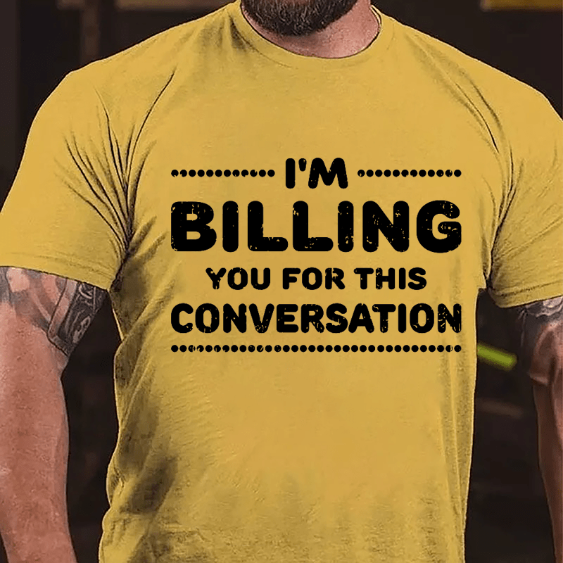 I'm Billing You For This Conversation Cotton T-shirt-Maturelion
