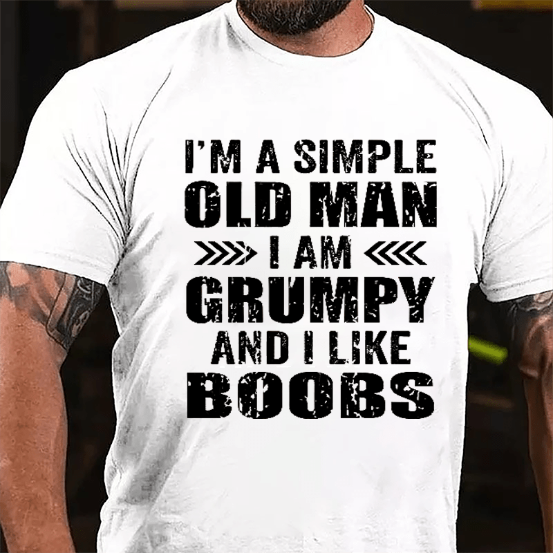 Men's I'm A Simple Old Man I Am Grunpy And I Like Boobs Cotton T-shirt-Maturelion