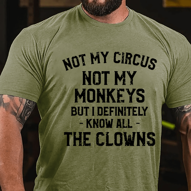 Not My Circus Not My Monkeys But I Definitely Know All The Clowns Men's Cotton T-shirt -Maturelion
