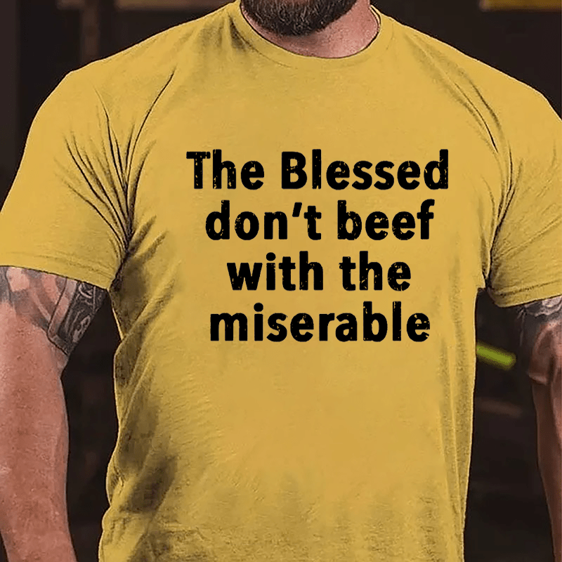 The Blessed Don't Beef With The Miserable Cotton T-shirt-Maturelion