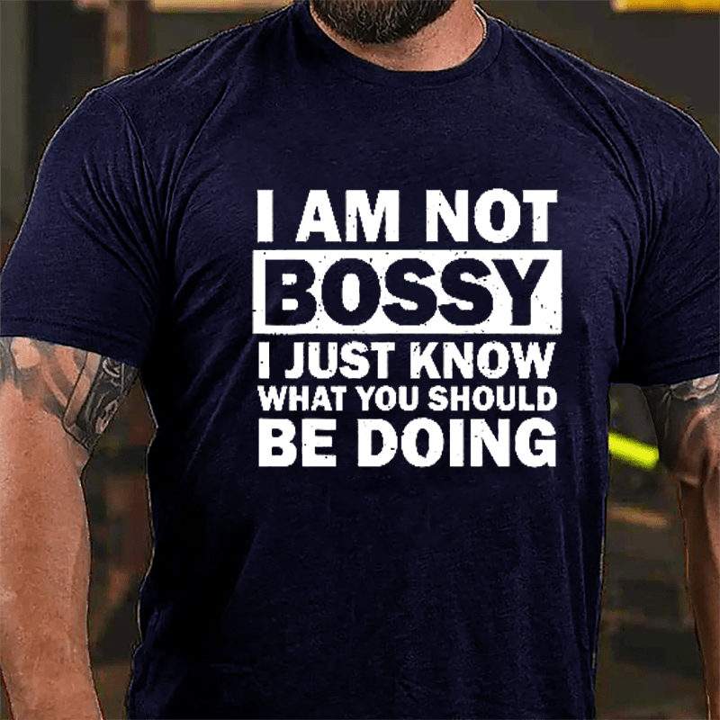 I Am Not Bossy I Just Know What You Should Be Doing Cotton T-shirt-Maturelion