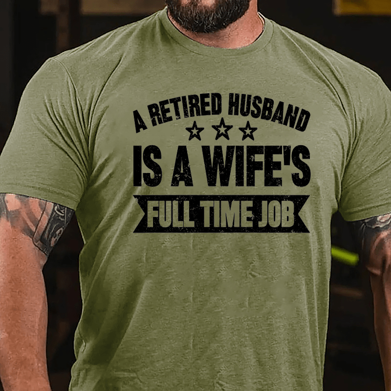 A Retired Husband Is A Wife's Full Time Job Cotton T-shirt-Maturelion