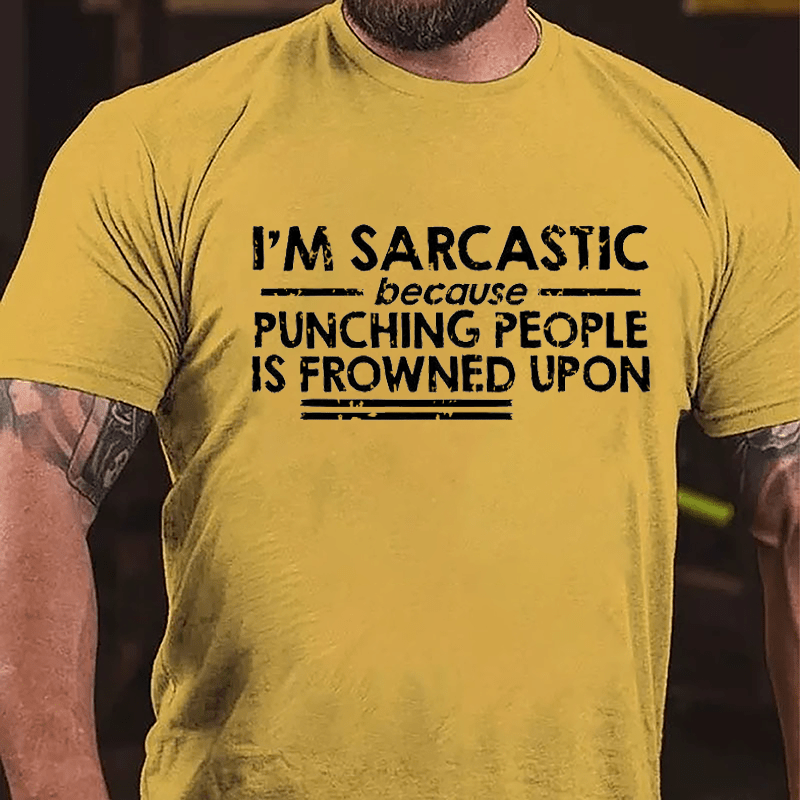I'm Sarcastic Because Punching People Is Frowned Upon Cotton T-shirt (Free Customization)-Maturelion
