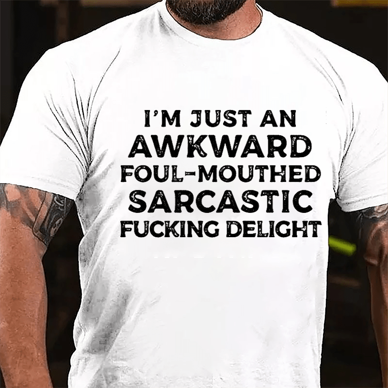 I'm Just An Awkward Foul-Mouthed Sarcastic Fucking Delight Cotton T-shirt-Maturelion