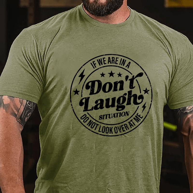 If We Are In A Don't Laugh Situation Do Not Look Over At Me Cotton T-shirt-Maturelion