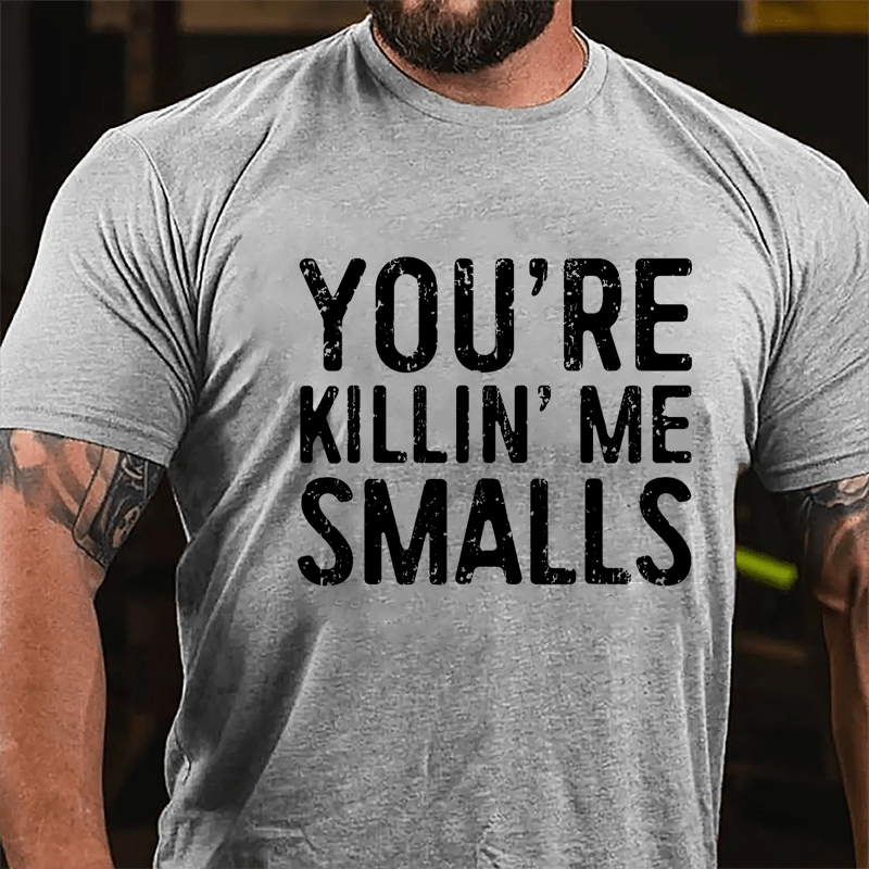 Men's You're Killin' Me Smalls Cotton T-shirt-Maturelion